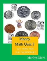 Money Math Quiz 3: Easy Money Math Quiz For Kids Book 3 1489592377 Book Cover