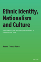 Ethnic Identity, Nationalism and Culture: Phenomenological Grounding for Otherness in the North East India 1803747455 Book Cover