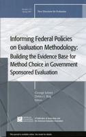 Informing Federal Policies on Evaluation Methodology: Building the Evidence Base for Method Choice in Government Sponsored Evaluations: New Directions ... (J-B PE Single Issue (Program) Evaluation) 078799734X Book Cover
