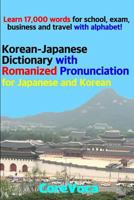 Korean-Japanese Dictionary with Romanized Pronunciation for Japanese and Korean: Learn 17,000 Words for School, Exam, Business and Travel with Alphabet! 1983377376 Book Cover