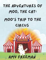 The Adventures of Moo, The Cat: Moo's Trip to the Circus 1738058158 Book Cover