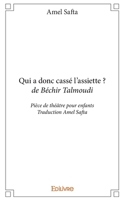Qui a donc cassé l'assiette ? Béchir Talmoudi: Pièce de théâtre pour enfants - Traduction Amel Safta (French Edition) 233291000X Book Cover