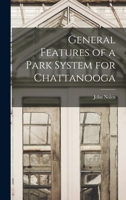 General Features of a Park System for Chattanooga 1018584072 Book Cover