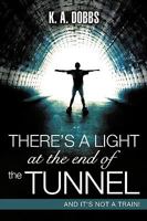 There's a Light at the End of the Tunnel 1615790861 Book Cover