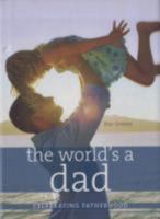 The World's a Dad: Celebrating Fatherhood 1402749260 Book Cover