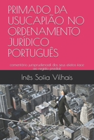 PRIMADO DA USUCAPIÃO NO ORDENAMENTO JURÍDICO PORTUGUÊS: comentário jurisprudencial dos seus efeitos face ao registo predial B08FTQK2FN Book Cover
