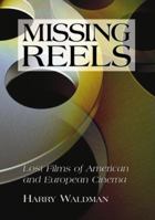 Missing Reels: Lost Films of American and European Cinema 0786437774 Book Cover