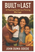 Built to Last: A Practical Guide to a Thriving Marriage B0FP9B6299 Book Cover