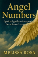 Angel numbers: Spiritual Guide to Interpreting Messages from the Universe B0DR2ZHS61 Book Cover