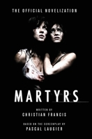 Martyrs: The Official Novelization 1918363447 Book Cover