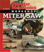 Popular Mechanics Workshop: Miter Saw Fundamentals: The Complete Guide (Popular Mechanics Workshop) 1588165574 Book Cover