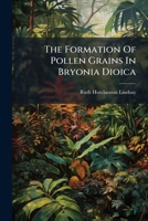 The Formation Of Pollen Grains In Bryonia Dioica 1275933963 Book Cover