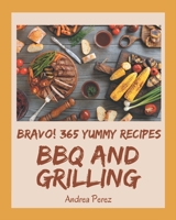 Bravo! 365 Yummy BBQ and Grilling Recipes: A Timeless Yummy BBQ and Grilling Cookbook B08HS84TFL Book Cover