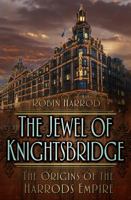 Jewel of Knightsbridge: The Origins of the Harrods Empire 0750968133 Book Cover