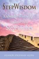 StepWisdom: Knowledge from the Ages for Successful StepFamilies 1604944447 Book Cover