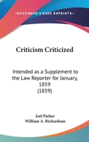 Criticism Criticized: Intended as a Supplement to the Law Reporter for January, 1859 0548616280 Book Cover