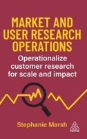 Market and User Research Operations: Operationalize Customer Research for Scale and Impact 1398620521 Book Cover