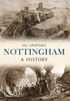 Nottingham: A History 1445634988 Book Cover