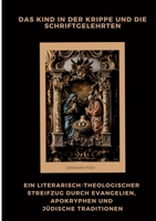 Das Kind in der Krippe und die Schriftgelehrten: Ein literarisch-theologischer Streifzug durch Evangelien, Apokryphen und jüdische Traditionen (German Edition) 3384474945 Book Cover