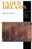 Faded Dreams: The Politics and Economics of Race in America 0521576393 Book Cover