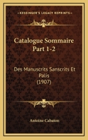 Catalogue Sommaire Part 1-2: Des Manuscrits Sanscrits Et Palis (1907) 1168123275 Book Cover