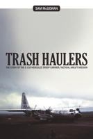 Trash Haulers: The Story of the USAF Tactical Airlift Mission 1956-1975 1468501909 Book Cover