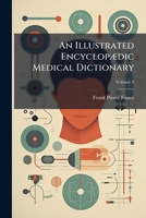 An illustrated encyclopædic medical dictionary: being a dictionary of the technical terms used by writers on medicine and the collateral sciences, in ... English, French and German languages Volume 3 1171729308 Book Cover