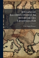 Böhmische Bauernzustände Im Interesse Des Landeskultur: Und Des National-Wohlstandes Besprochen 1141682222 Book Cover