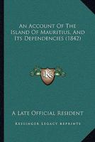 An Account of the Island of Mauritius: and its Dependencies 101614105X Book Cover