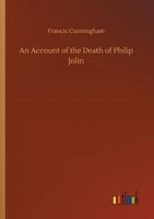 An Account Of The Death Of Philip Jolin; Who Was Executed For The Murder Of His Father, In The Island Of Jersey, October 3, 1829 9354591396 Book Cover