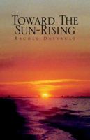 Toward The Sun-rising: A Journey To Love And Far-away Places 1413449026 Book Cover