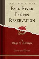 Fall River Indian Reservation (Classic Reprint) 1332126723 Book Cover
