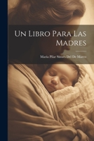 Un Libro Para Las Madres 1021631914 Book Cover