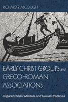 Early Christ Groups and Greco-Roman Associations: Organizational Models and Social Practices 1666709018 Book Cover