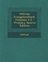 Otfrids Evangelienbuch, Volumes 1-2 1287495850 Book Cover