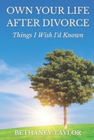 Own Your Life After Divorce: Things I Wish I'd Known B0FFN62SC8 Book Cover