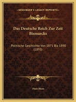 Das Deutsche Reich Zur Zeit Bismarcks: Politische Geschichte Von 1871 Bis 1890 (1893) 1175816248 Book Cover