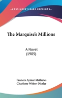 The Marquise's Millions: A Novel (Classic Reprint) 1437300960 Book Cover