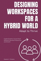 Adapt to Thrive: Designing Workspaces for a Hybrid World: Create Dynamic, Future-Proof Offices to Harness Productivity and Growth B0FRSBGYB9 Book Cover