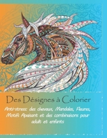 Des Désignes à Colorier Anti-stress: des chevaux, Mandalas, Fleures, Motifs Apaisant et des combinaisons pour adult et enfants: 8.2*11 Pouce Ou A5 pag B08QLW2138 Book Cover