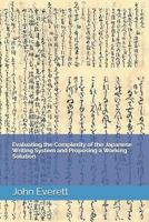 Evaluating the Complexity of the Japanese Writing System and Proposing a Working Solution 1791772072 Book Cover