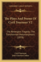The Plays And Poems: The Revengers Tragaedie. The Transformed Metamorphosis 114692447X Book Cover