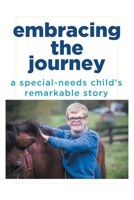 Embracing the Journey: A special-needs child's remarkable story 1684566576 Book Cover