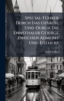 Special-FÃ1/4hrer Durch Das Gesäuse Und Durch Die Ennsthaler Gebirge Zwischen Admont Und Eisenerz (German Edition) 1023799499 Book Cover