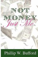 Not Money...Just Me 1448626056 Book Cover