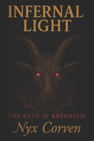 Infernal Light: The Path of Satanism B0F6VPGGF8 Book Cover