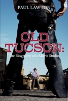 Old Tucson: Biography of a Movie Studio 1098365747 Book Cover