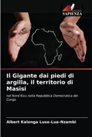 Il Gigante dai piedi di argilla, il territorio di Masisi 6203015547 Book Cover