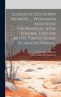 Lehrsätze Des Herrn Mesmers, ... Worinnen Man Seine Grundsäzze, Seine Theorie, Und Die Mittel Findet Selbst Zu Magnetisiren... 1274177057 Book Cover