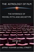 The Astrology of Film: The Interface of Movies, Myth, and Archetype 0595320996 Book Cover